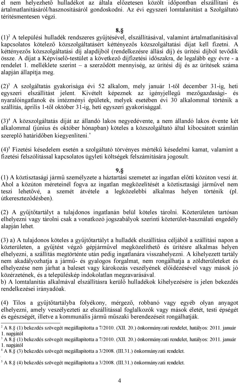 A kéttényezős közszolgáltatási díj alapdíjból (rendelkezésre állási díj) és ürítési díjból tevődik össze.