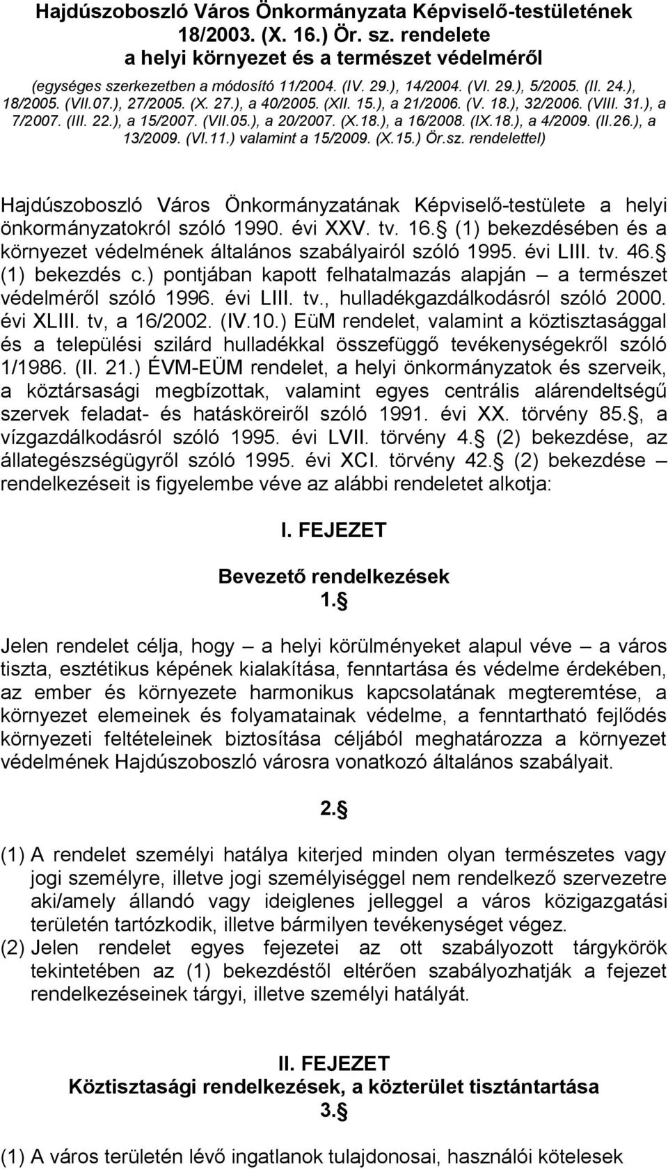 (IX.18.), a 4/2009. (II.26.), a 13/2009. (VI.11.) valamint a 15/2009. (X.15.) Ör.sz. rendelettel) Hajdúszoboszló Város Önkormányzatának Képviselő-testülete a helyi önkormányzatokról szóló 1990.