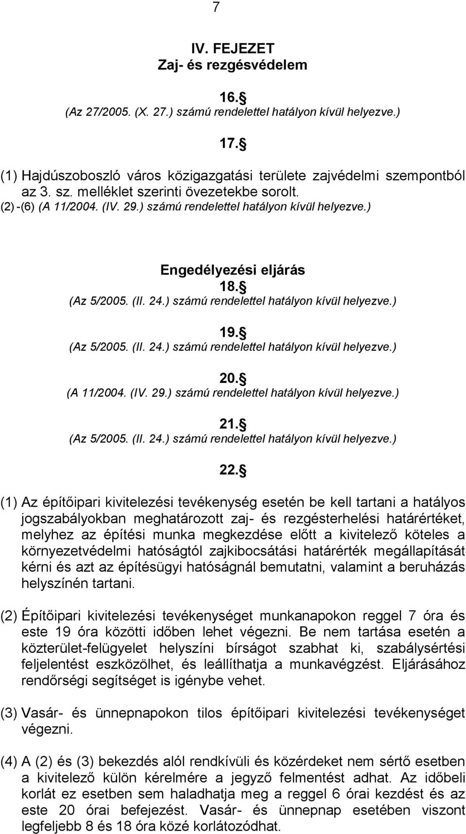 (A 11/2004. (IV. 29.) számú rendelettel hatályon kívül helyezve.) 21. (Az 5/2005. (II. 24.) számú rendelettel hatályon kívül helyezve.) 22.