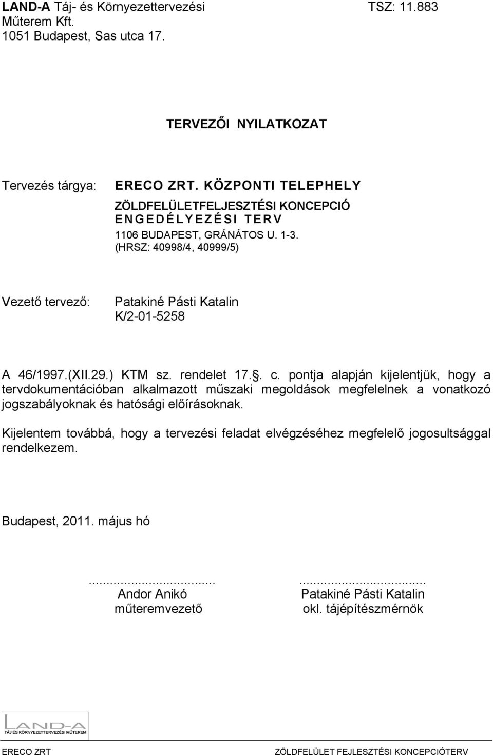 (HRSZ: 40998/4, 40999/5) Vezető tervező: Patakiné Pásti Katalin K/2-01-5258 A 46/1997.(XII.29.) KTM sz. rendelet 17.. c.