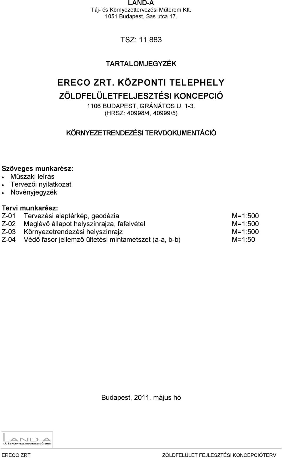 (HRSZ: 40998/4, 40999/5) KÖRNYEZETRENDEZÉSI TERVDOKUMENTÁCIÓ Szöveges munkarész: Műszaki leírás Tervezői nyilatkozat Növényjegyzék Tervi