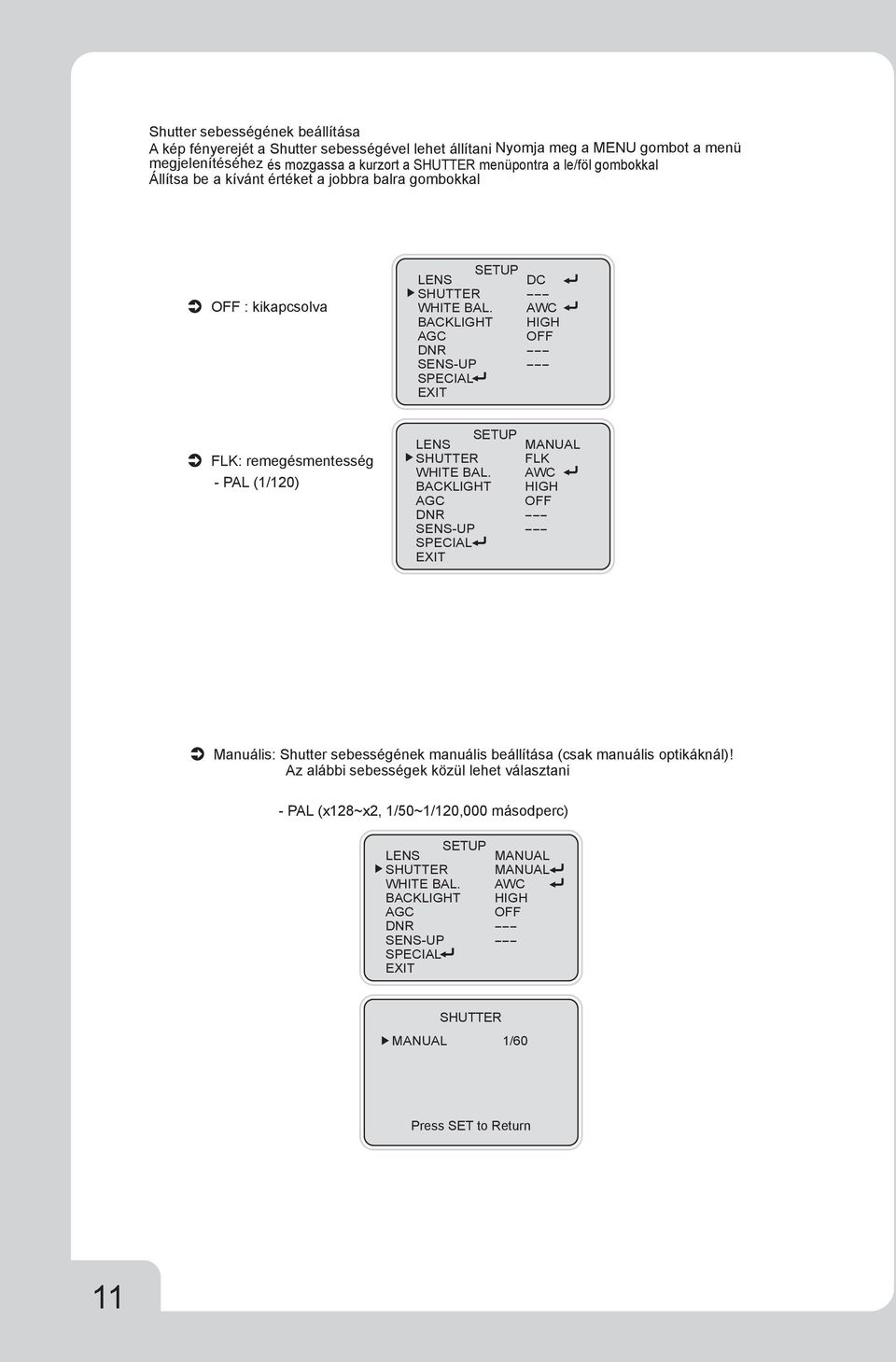 kikapcsolva DC FLK: remegésmentesség - PAL (1/120) MANUAL FLK Manuális: Shutter sebességének manuális beállítása (csak manuális
