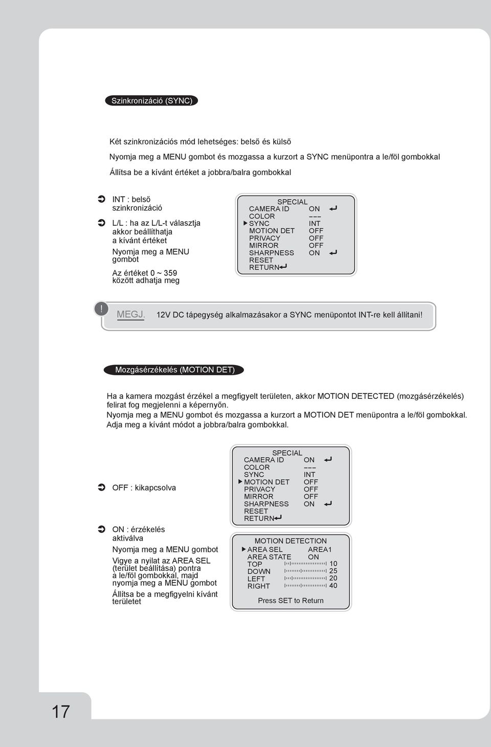 PRIVACY MIRROR SHARPNESS RESET RETURN ON INT ON! MEGJ. 12V DC tápegység alkalmazásakor a SYNC menüpontot INT-re kell állítani!