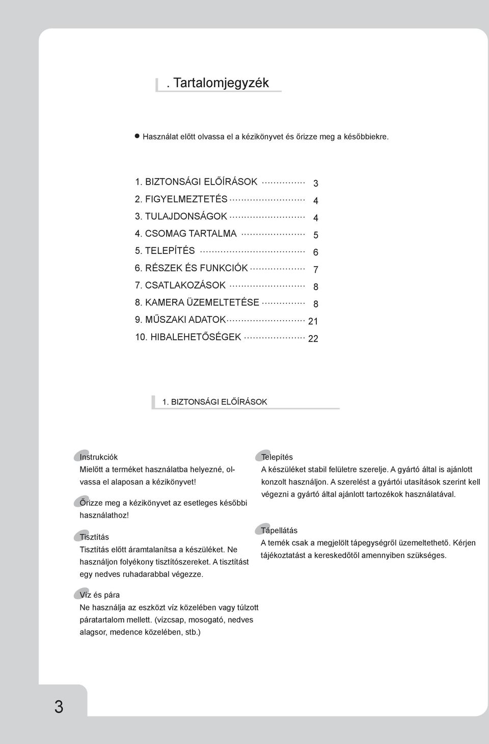 BIZTONSÁGI ELŐÍRÁSOK Instrukciók Mielőtt a terméket használatba helyezné, olvassa el alaposan a kézikönyvet! Őrizze meg a kézikönyvet az esetleges későbbi használathoz!