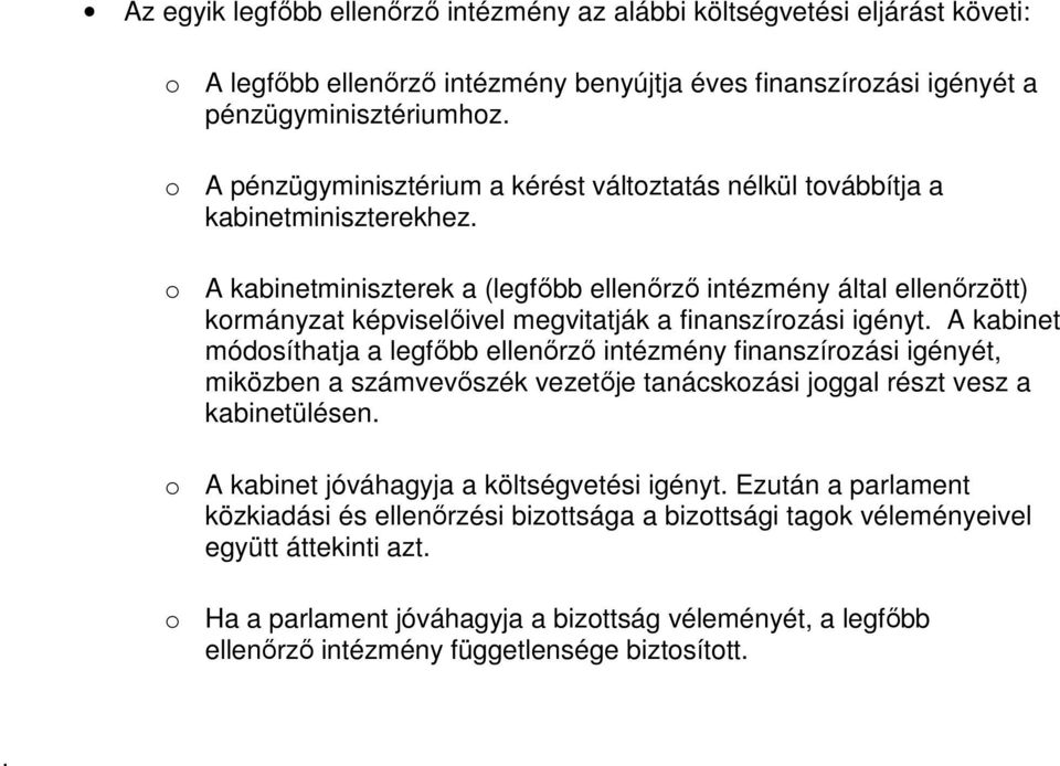 o A kabinetminiszterek a (legfıbb ellenırzı intézmény által ellenırzött) kormányzat képviselıivel megvitatják a finanszírozási igényt.