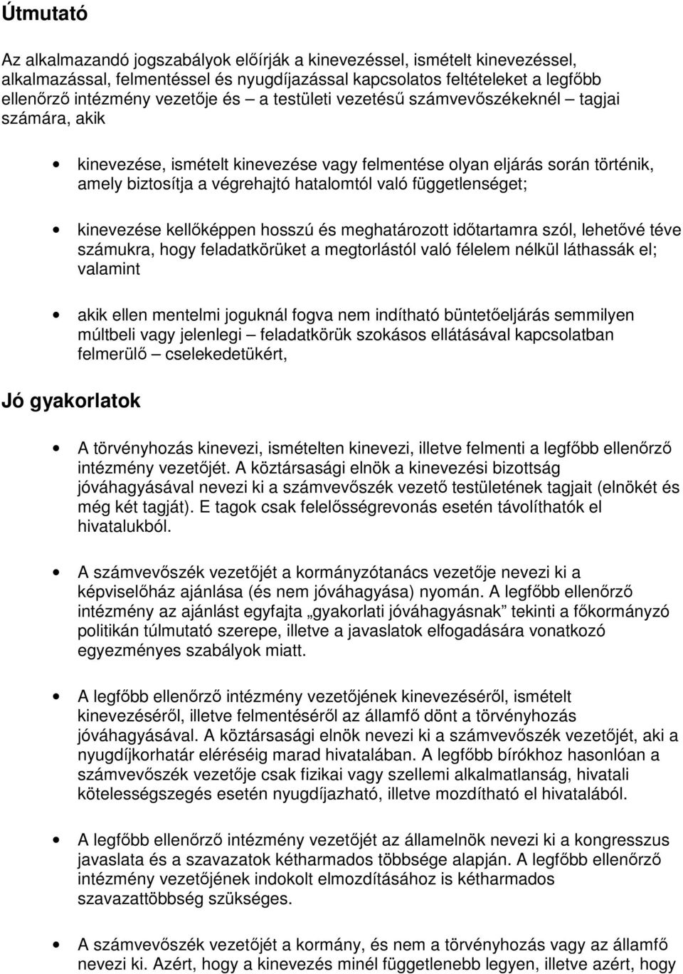 kinevezése kellıképpen hosszú és meghatározott idıtartamra szól, lehetıvé téve számukra, hogy feladatkörüket a megtorlástól való félelem nélkül láthassák el; valamint akik ellen mentelmi joguknál