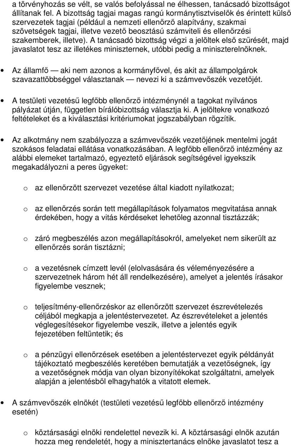 ellenırzési szakemberek, illetve). A tanácsadó bizottság végzi a jelöltek elsı szőrését, majd javaslatot tesz az illetékes miniszternek, utóbbi pedig a miniszterelnöknek.