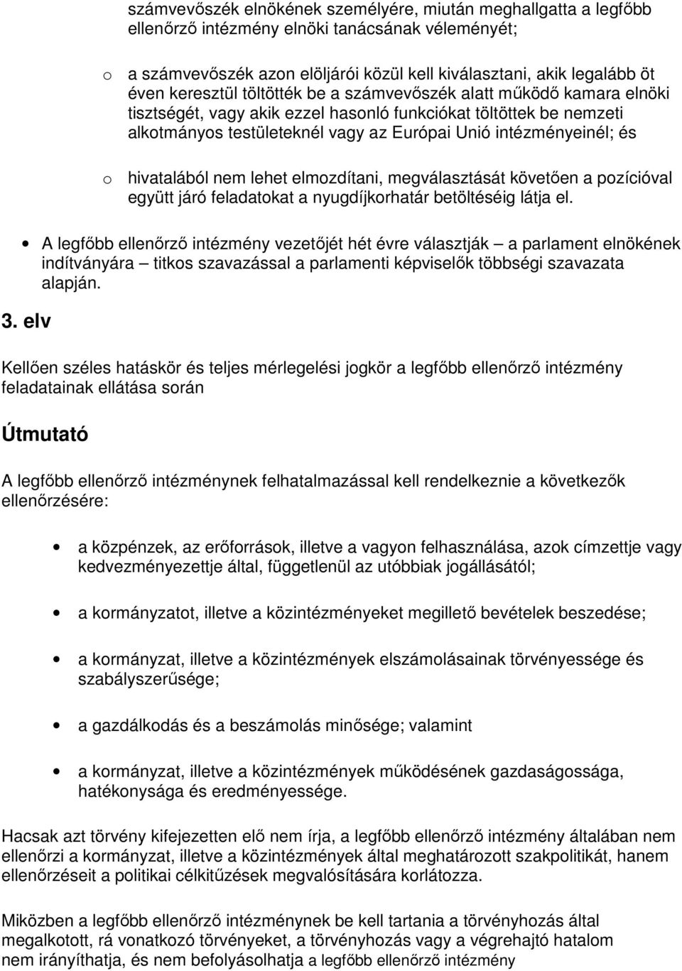 o hivatalából nem lehet elmozdítani, megválasztását követıen a pozícióval együtt járó feladatokat a nyugdíjkorhatár betöltéséig látja el.