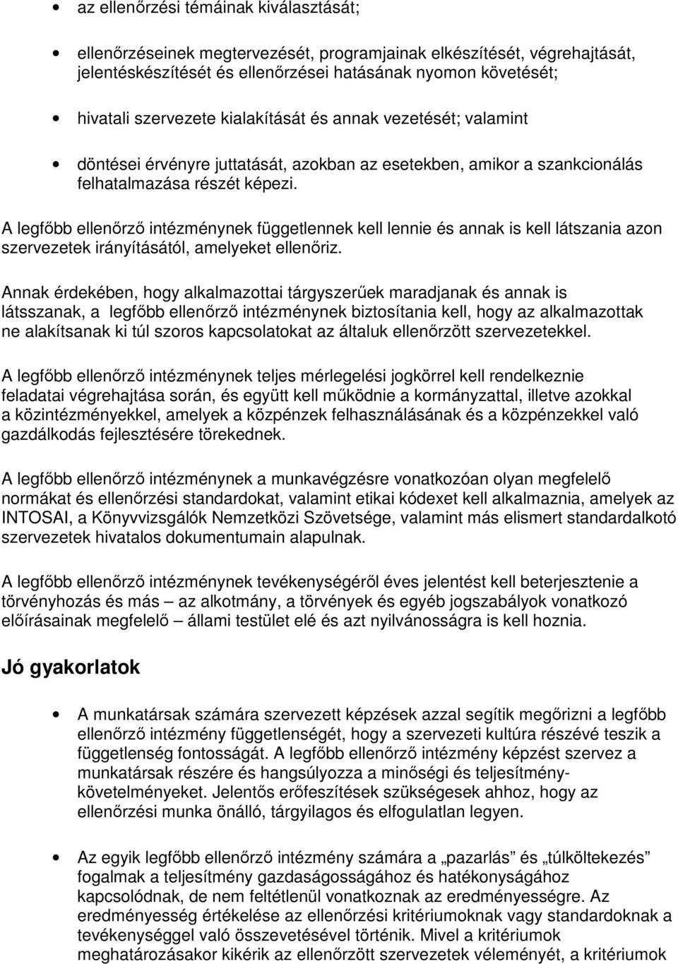 A legfıbb ellenırzı intézménynek függetlennek kell lennie és annak is kell látszania azon szervezetek irányításától, amelyeket ellenıriz.