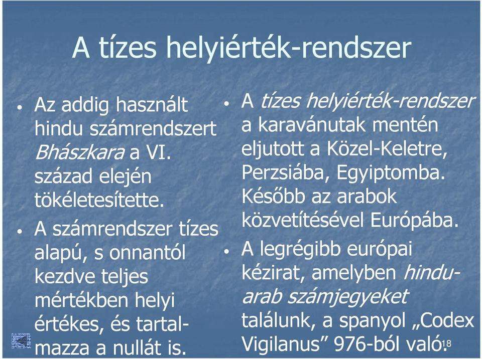 A tízes helyiérték-rendszerrendszer a karavánutak mentén eljutott a Közel-Keletre, Keletre, Perzsiába, Egyiptomba.