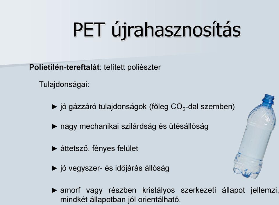 ütésállóság áttetsző, fényes felület jó vegyszer- és időjárás állóság amorf vagy