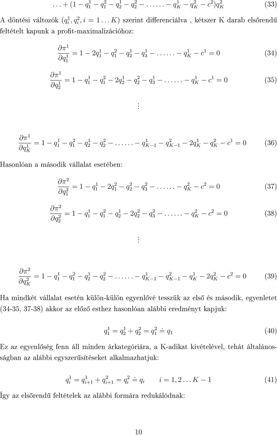 ..... q 1 K c 1 = 0 (5). π 1 q 1 K = 1 q 1 1 q 1 q 1 q...... q 1 K 1 q K 1 q 1 K q K c 1 = 0 (6) Hasonlóan a második vállalat esetében: π q 1 = 1 q 1 1 q 1 q q.