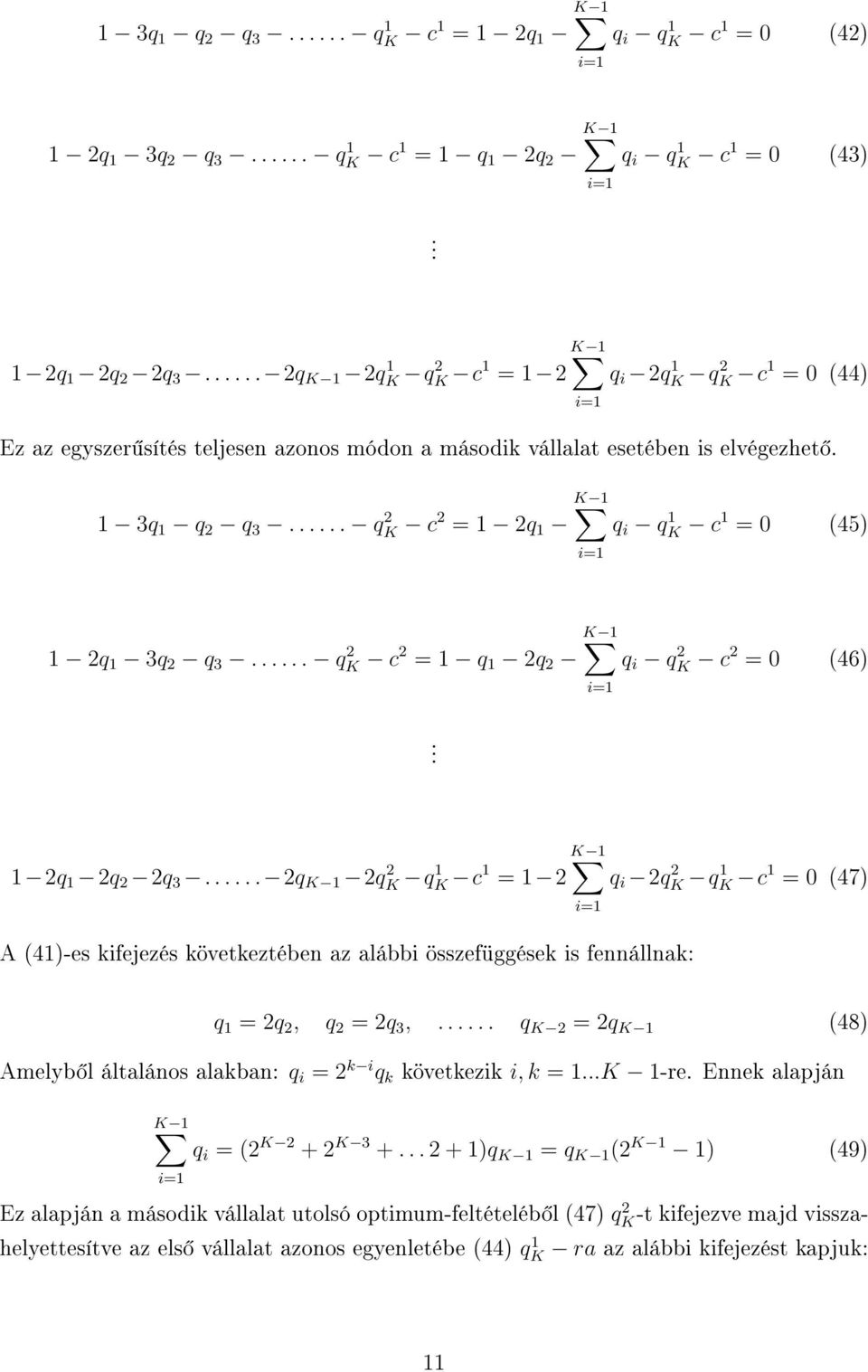 ..... q K c = 1 q 1 i=1 K 1 i=1 q i q 1 K c 1 = 0 (45) 1 q 1 q q...... q K c = 1 q 1 q K 1 i=1 q i q K c = 0 (46). K 1 1 q 1 q q.