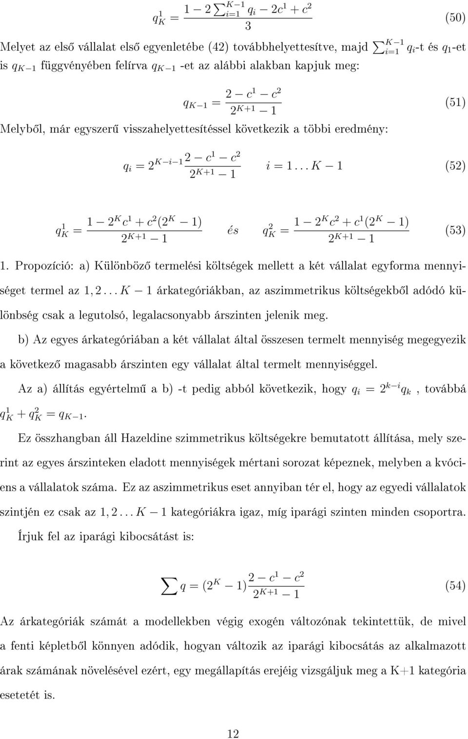 .. K 1 (5) q 1 K = 1 K c 1 + c ( K 1) K+1 1 és q K = 1 K c + c 1 ( K 1) K+1 1 (5) 1. Propozíció: a) Különböz termelési költségek mellett a két vállalat egyforma mennyiséget termel az 1,.