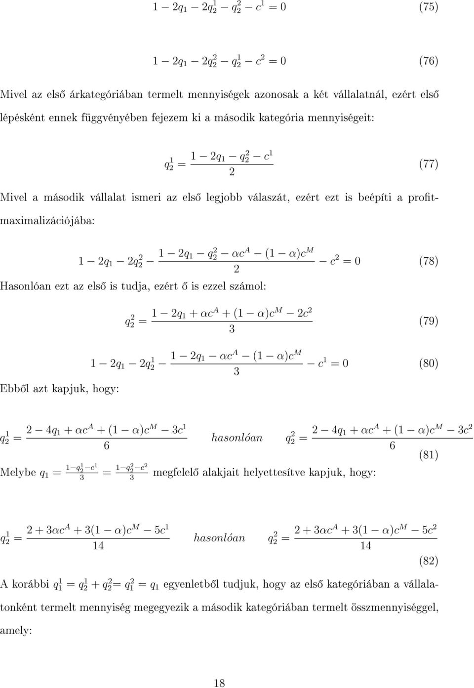 tudja, ezért is ezzel számol: q = 1 q 1 + αc A + (1 α)c M c c = 0 (78) (79) 1 q 1 q 1 1 q 1 αc A (1 α)c M Ebb l azt kapjuk, hogy: c 1 = 0 (80) q 1 = 4q 1 + αc A + (1 α)c M c 1 6 hasonlóan q = 4q 1 +