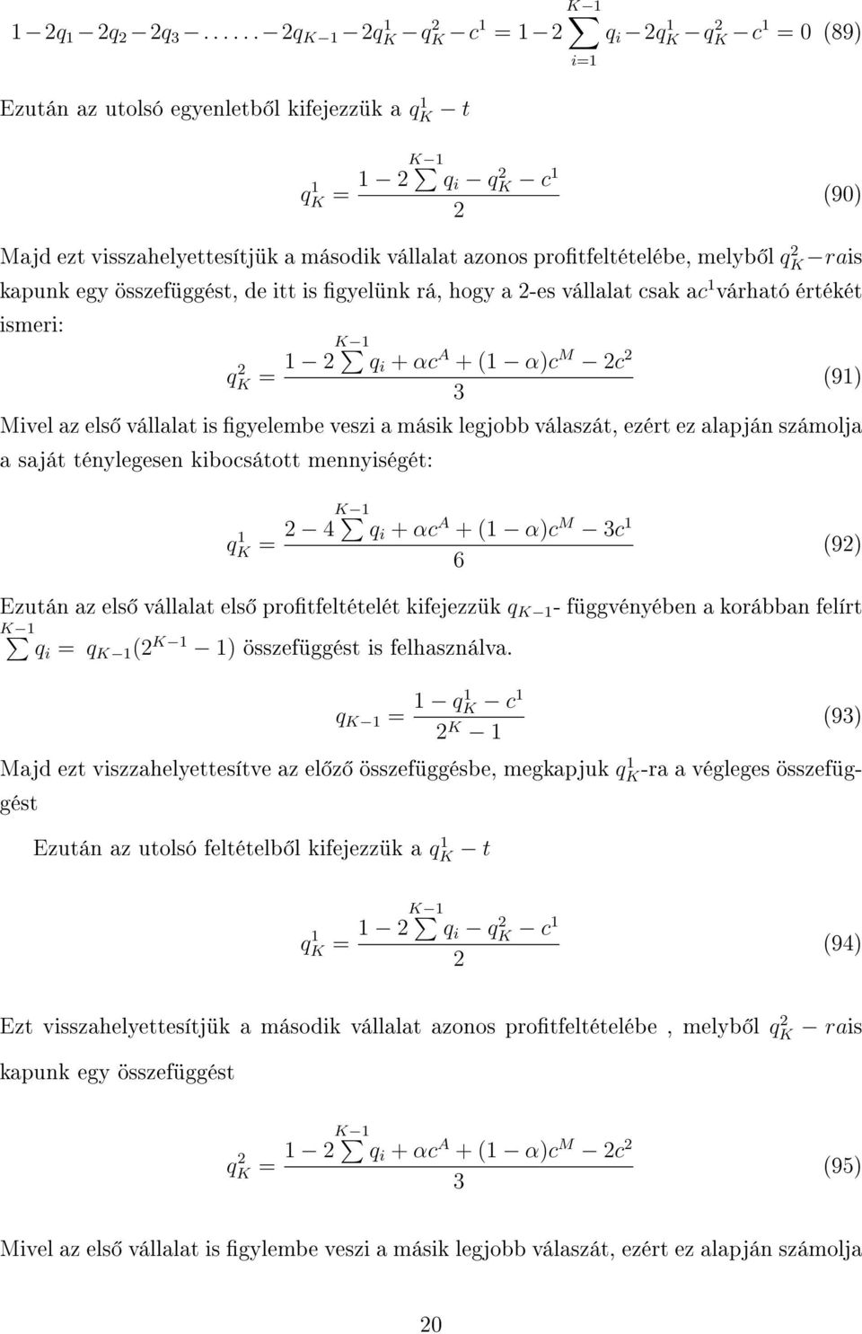 protfeltételébe, melyb l qk rais kapunk egy összefüggést, de itt is gyelünk rá, hogy a -es vállalat csak ac 1 várható értékét ismeri: qk = 1 K 1 qi + αc A + (1 α)c M c (91) Mivel az els vállalat is