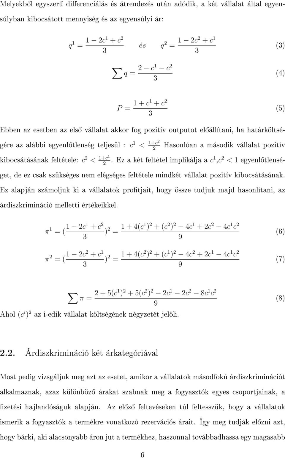 feltétele: c < 1+c1. Ez a két feltétel implikálja a c1,c < 1 egyenl tlenséget, de ez csak szükséges nem elégséges feltétele mindkét vállalat pozitív kibocsátásának.