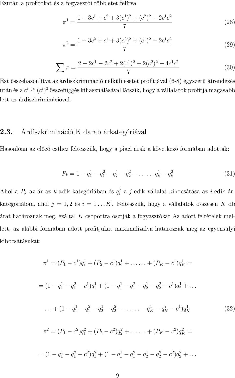 .. Árdiszkrimináció K darab árkategóriával Hasonlóan az el z esthez feltesszük, hogy a piaci árak a következ formában adottak: P k = 1 q1 1 q1 q 1 q.