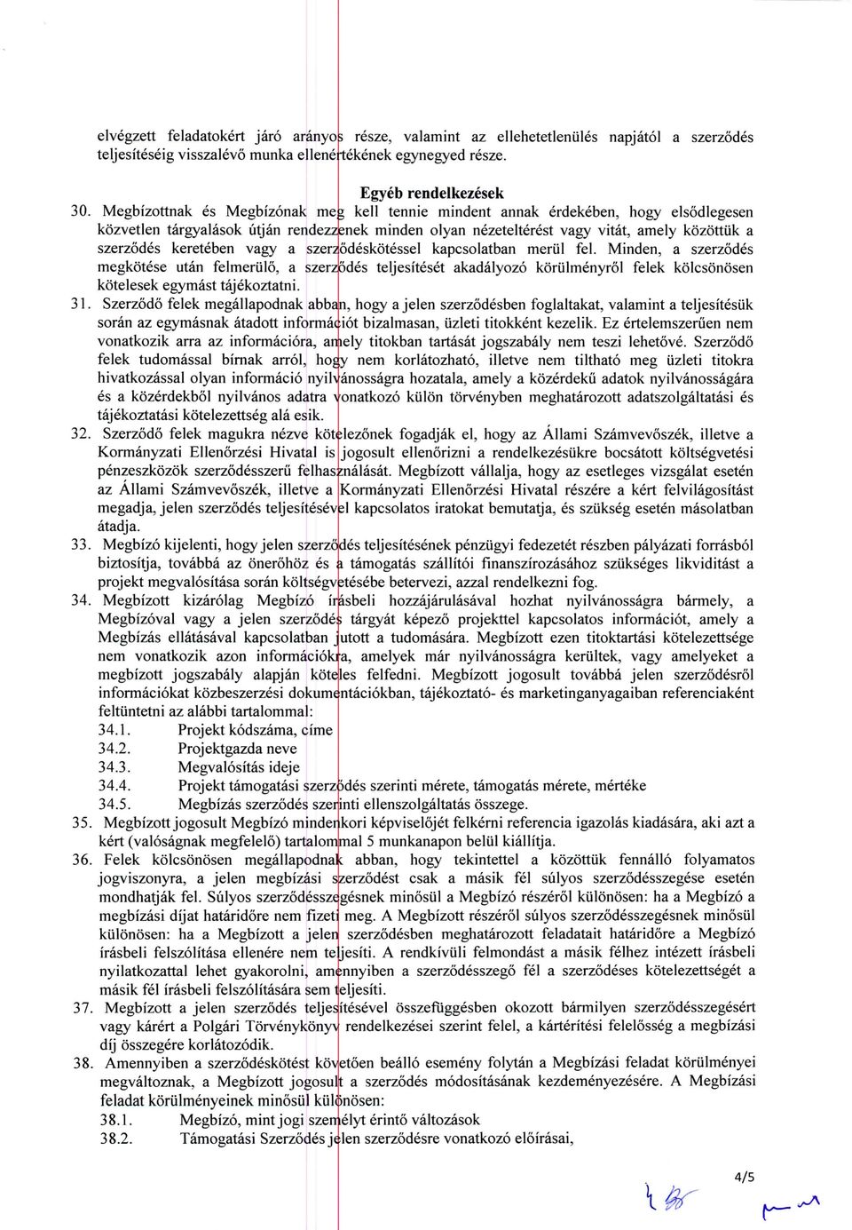 Minden, a szerzodes megkotese utan felmeriilo, a szerzodes teljesiteset akadalyozo koriilmenyrol felek kolcsonosen kotelesek egymast tajekoztatni. 31.