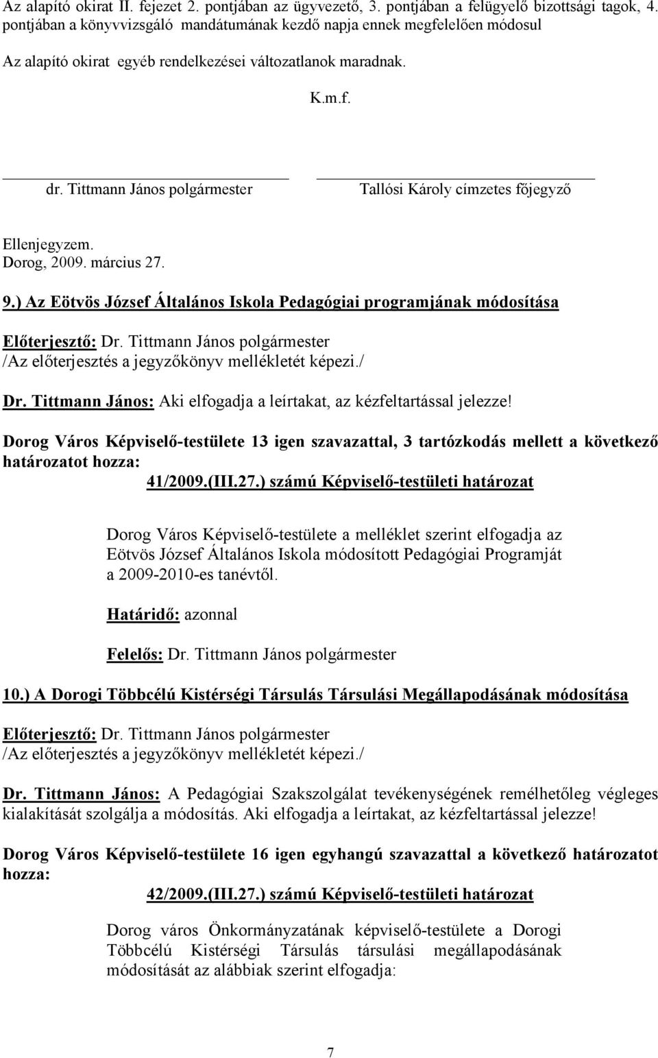 Tittmann János polgármester Tallósi Károly címzetes főjegyző Ellenjegyzem. Dorog, 2009. március 27. 9.