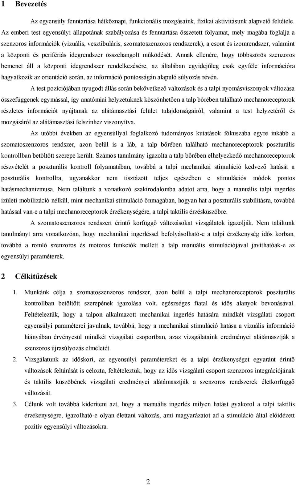 izomrendszer, valamint a központi és perifériás idegrendszer összehangolt működését.