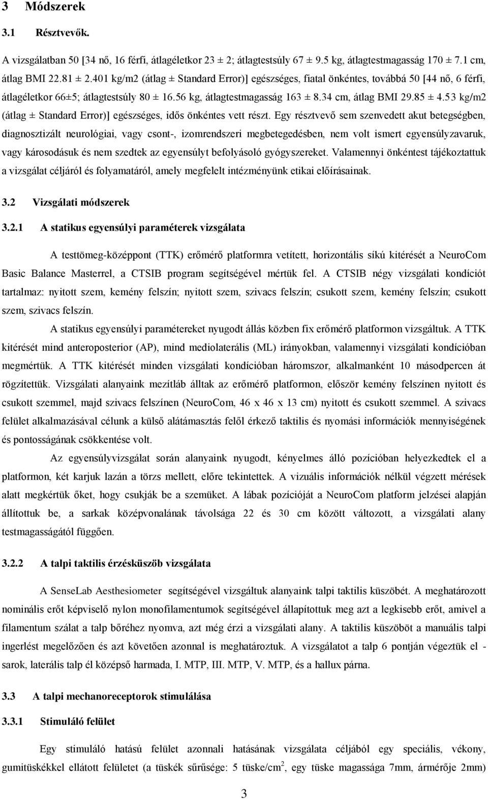 53 kg/m2 (átlag ± Standard Error)] egészséges, idős önkéntes vett részt.