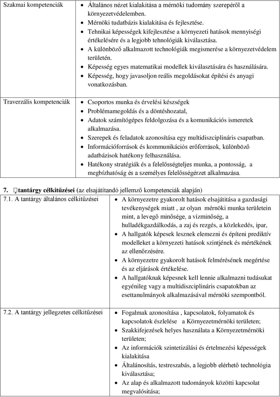 Képesség egyes matematikai modellek kiválasztására és használására. Képesség, hogy javasoljon reális megoldásokat építési és anyagi vonatkozásban.