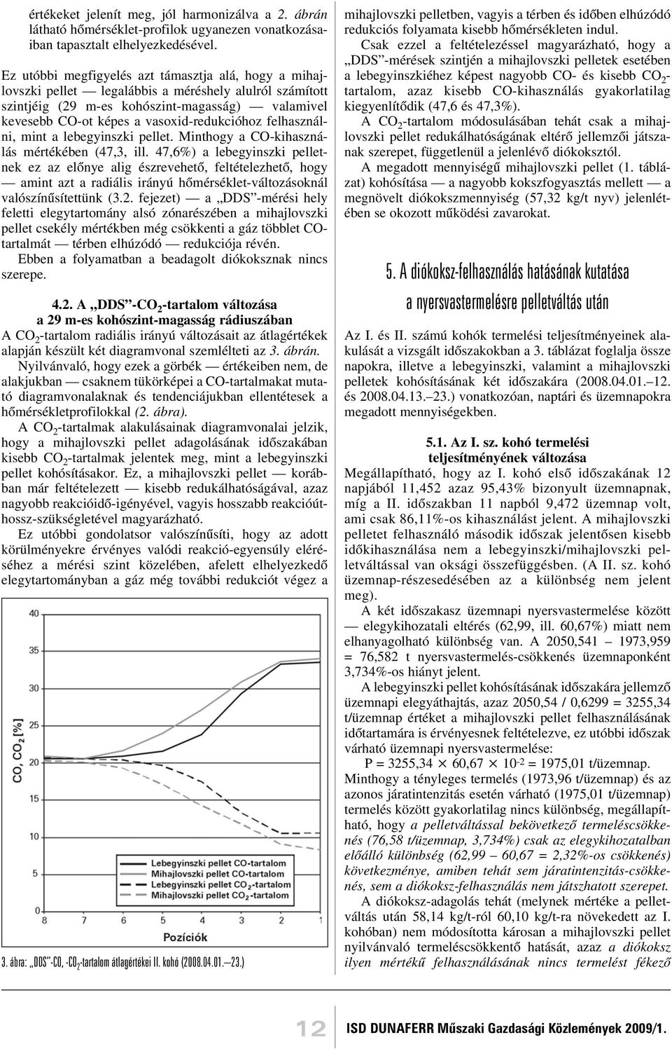 vasoxid-redukcióhoz felhasználni, mint a lebegyinszki pellet. Minthogy a CO-kihasználás mértékében (47,3, ill.