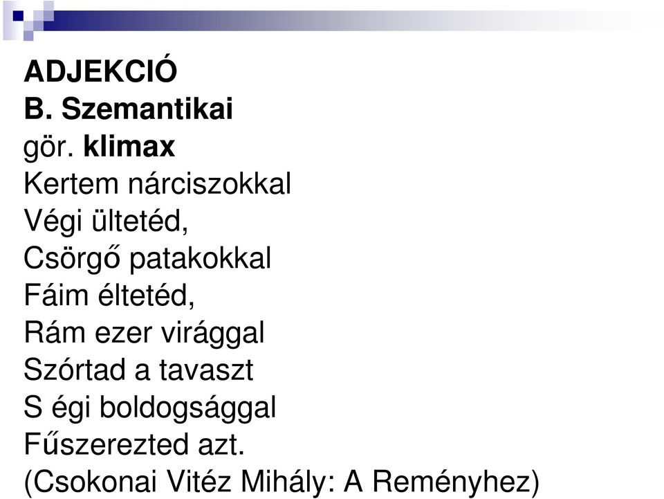 patakokkal Fáim éltetéd, Rám ezer virággal Szórtad a