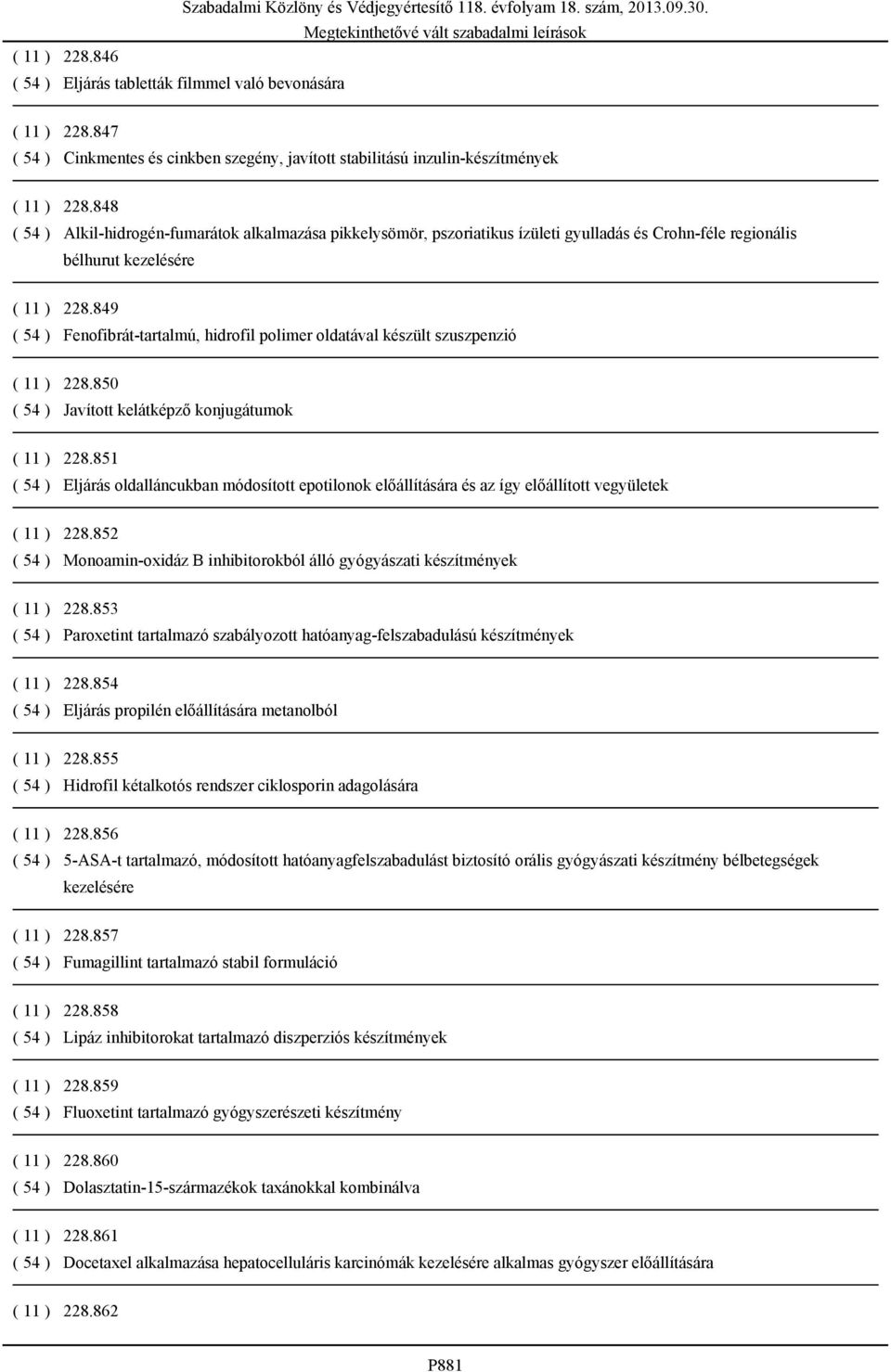 849 ( 54 ) Fenofibrát-tartalmú, hidrofil polimer oldatával készült szuszpenzió ( 11 ) 228.850 ( 54 ) Javított kelátképző konjugátumok ( 11 ) 228.