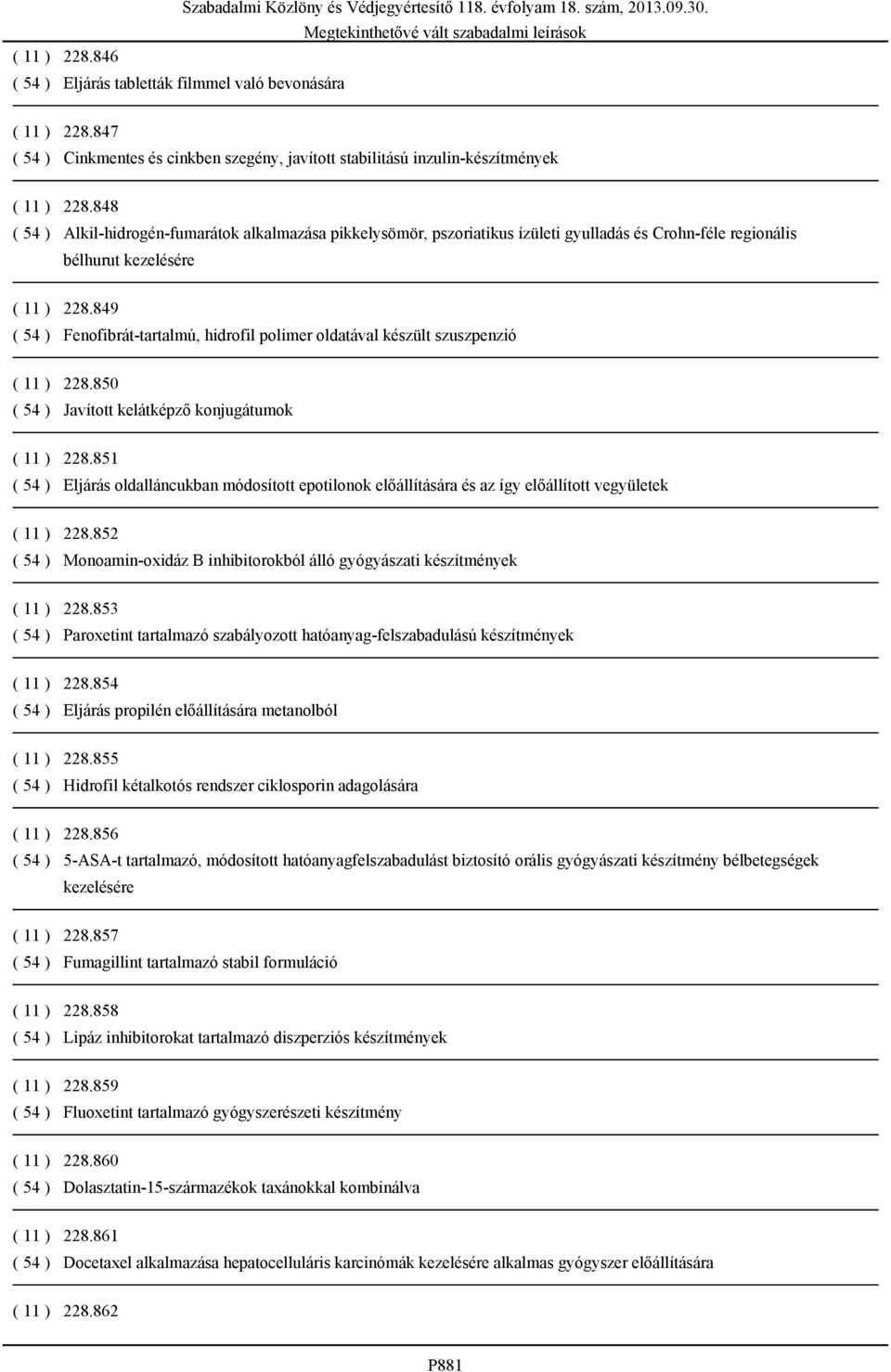 849 ( 54 ) Fenofibrát-tartalmú, hidrofil polimer oldatával készült szuszpenzió ( 11 ) 228.850 ( 54 ) Javított kelátképző konjugátumok ( 11 ) 228.