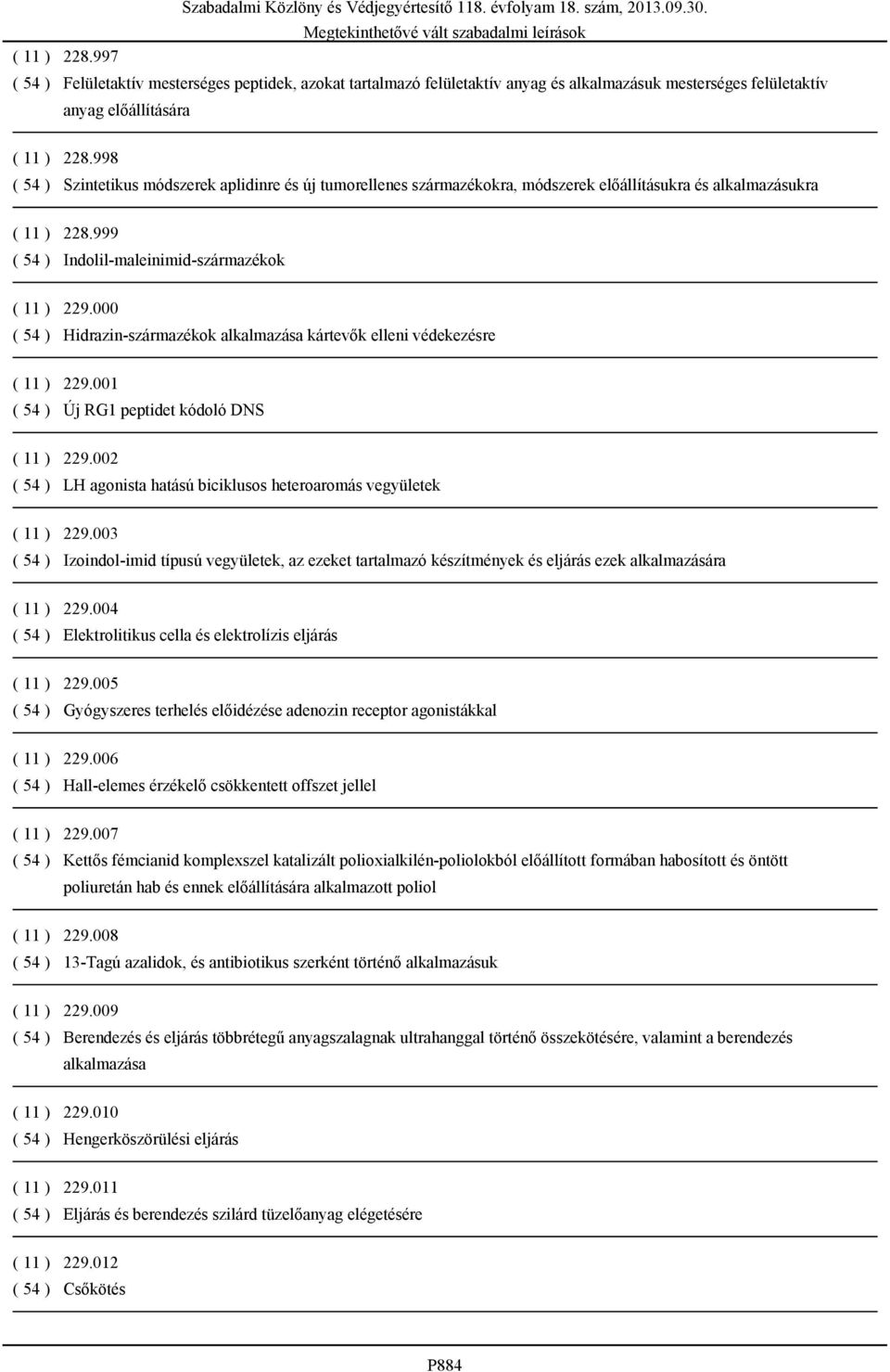 000 ( 54 ) Hidrazin-származékok alkalmazása kártevők elleni védekezésre ( 11 ) 229.001 ( 54 ) Új RG1 peptidet kódoló DNS ( 11 ) 229.