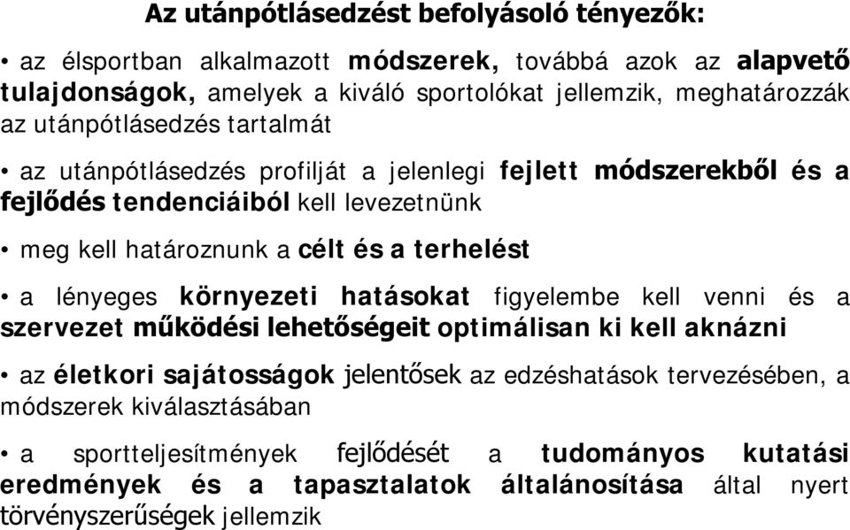 a lényeges környezeti hatásokat figyelembe kell venni és a szervezet működési lehetőségeit optimálisan ki kell aknázni az életkori sajátosságok jelentősek az edzéshatások