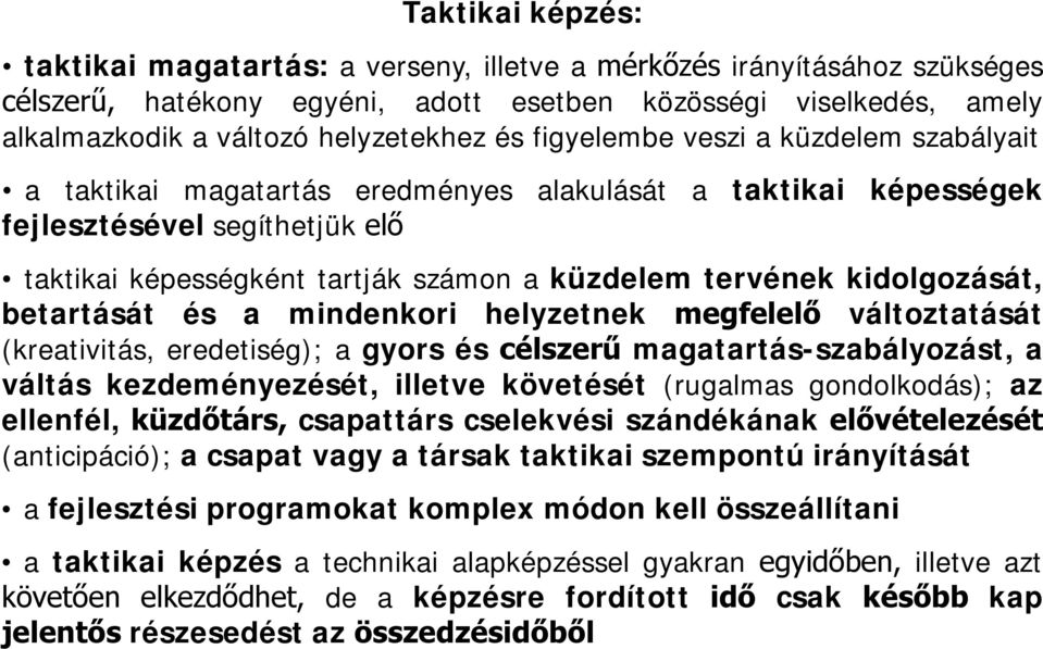 kidolgozását, betartását és a mindenkori helyzetnek megfelelő változtatását (kreativitás, eredetiség); a gyors és célszerű magatartás-szabályozást, a váltás kezdeményezését, illetve követését