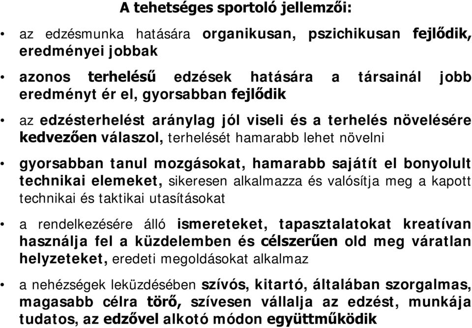 sikeresen alkalmazza és valósítja meg a kapott technikai és taktikai utasításokat a rendelkezésére álló ismereteket, tapasztalatokat kreatívan használja fel a küzdelemben és célszerűen old meg