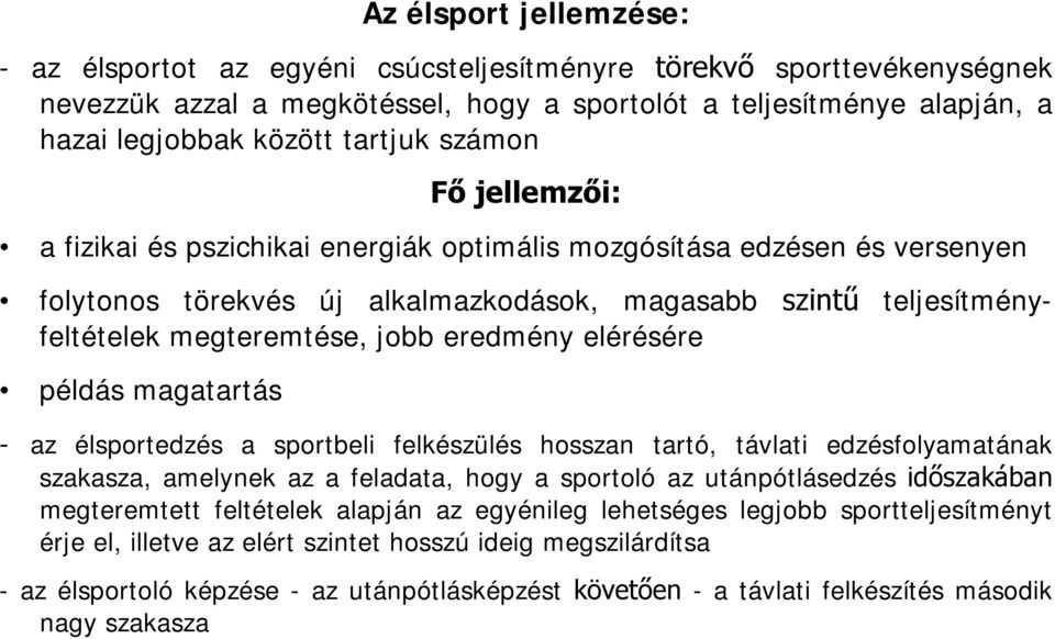 jobb eredmény elérésére példás magatartás - az élsportedzés a sportbeli felkészülés hosszan tartó, távlati edzésfolyamatának szakasza, amelynek az a feladata, hogy a sportoló az utánpótlásedzés