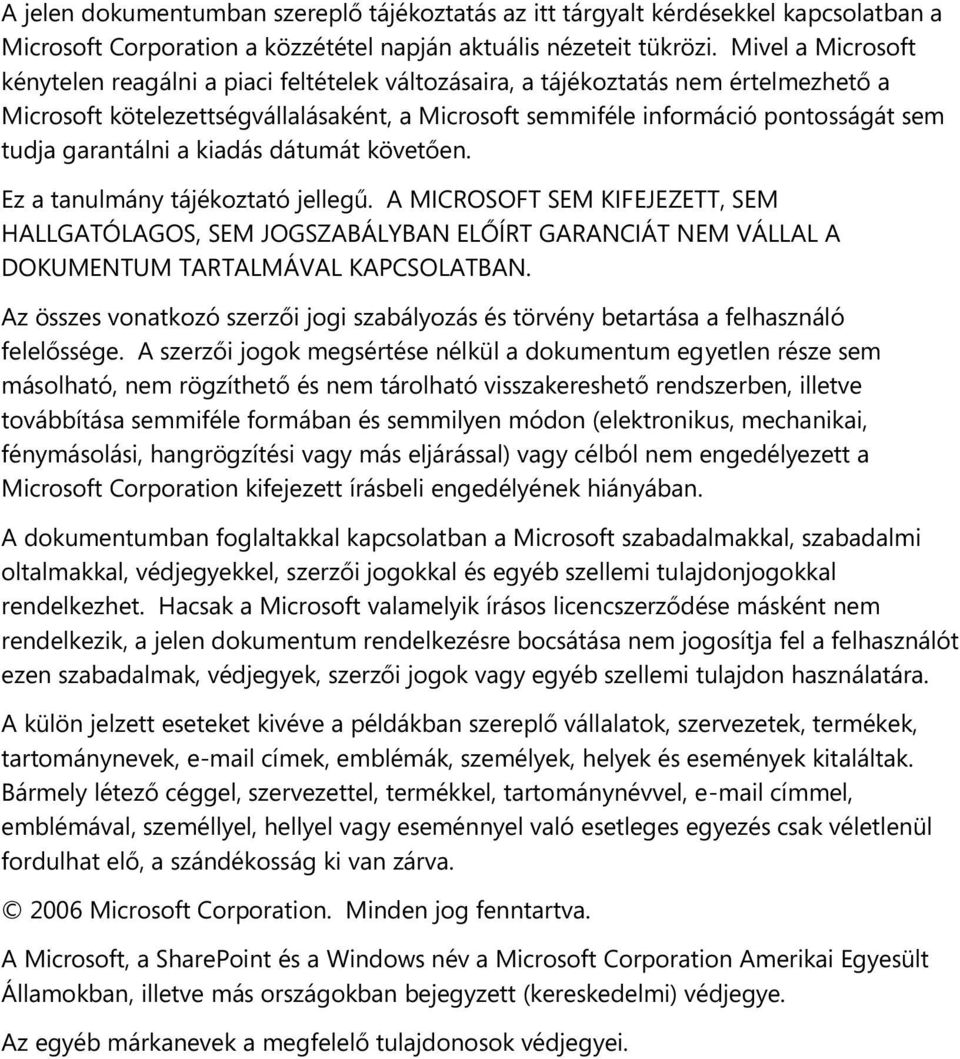 áció p o n to sság át sem tu d ja g aran táln i a kiad ás d átu m át kö vető en. Ez a tan u lm án y tájéko ztató jelleg ű.