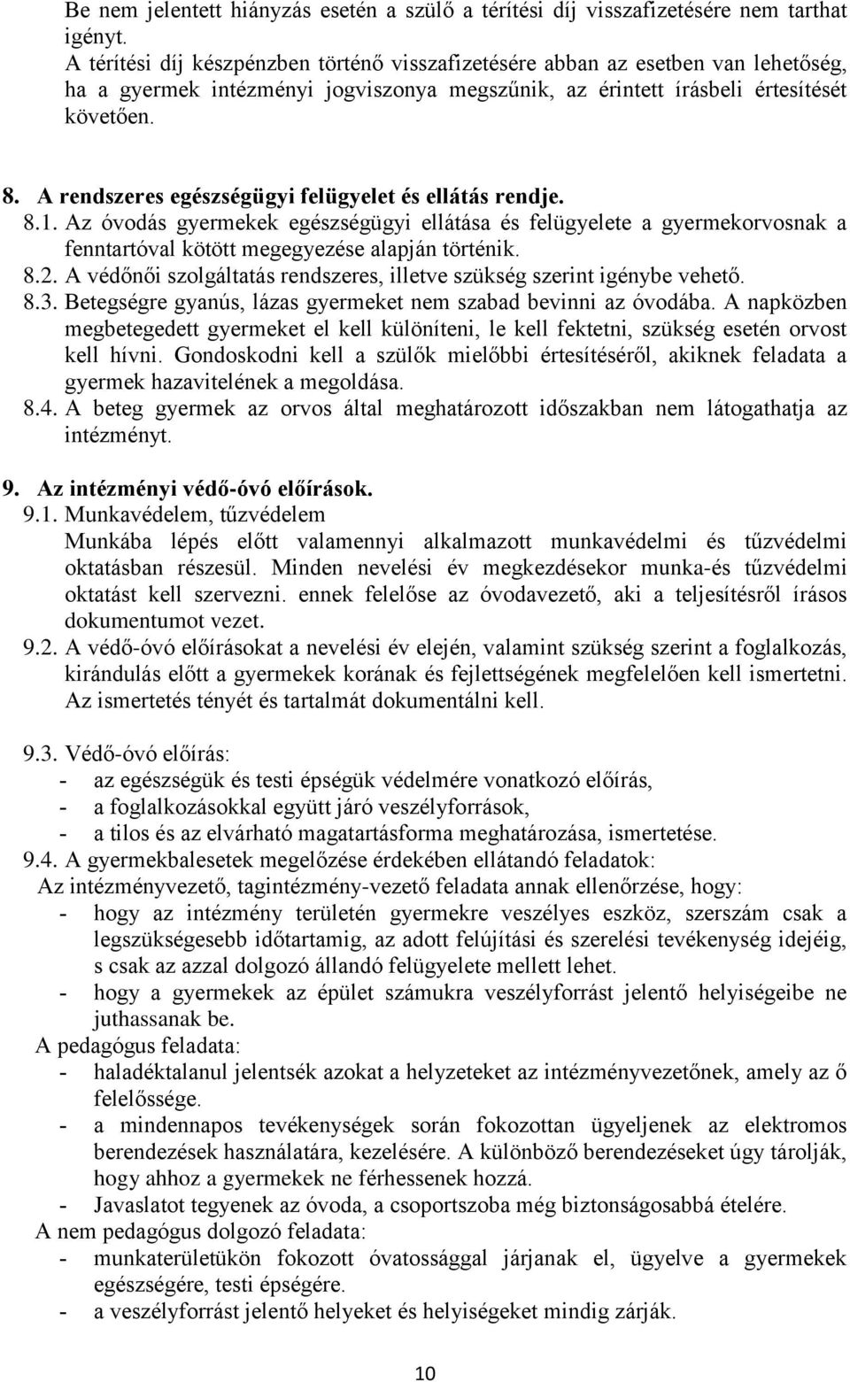 A rendszeres egészségügyi felügyelet és ellátás rendje. 8.1. Az óvodás gyermekek egészségügyi ellátása és felügyelete a gyermekorvosnak a fenntartóval kötött megegyezése alapján történik. 8.2.