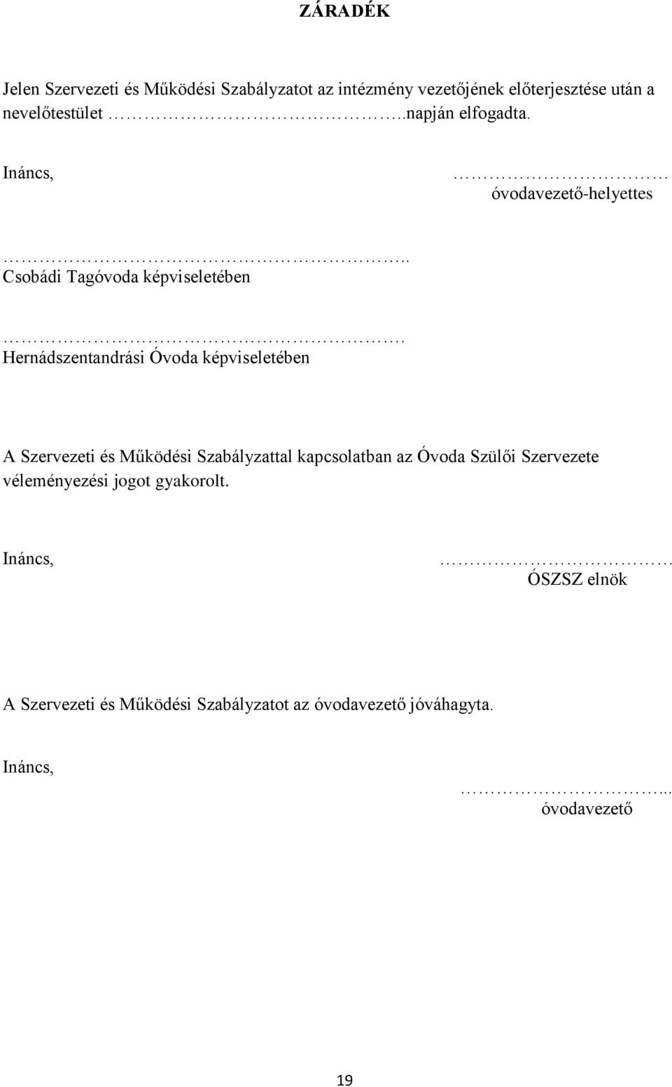 Hernádszentandrási Óvoda képviseletében A Szervezeti és Működési Szabályzattal kapcsolatban az Óvoda Szülői