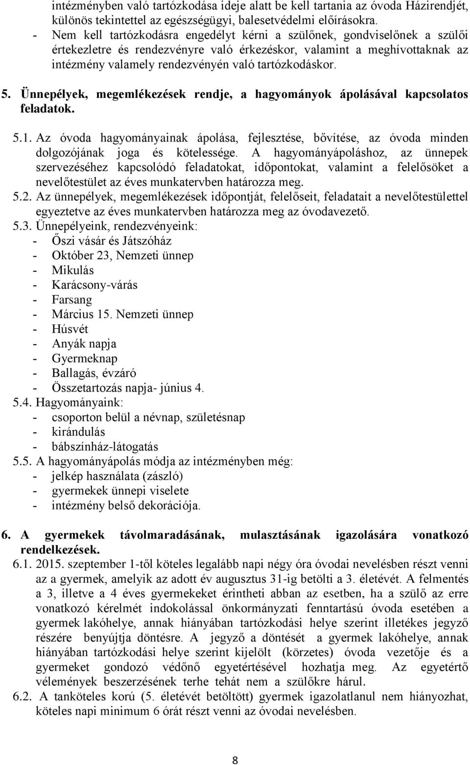 tartózkodáskor. 5. Ünnepélyek, megemlékezések rendje, a hagyományok ápolásával kapcsolatos feladatok. 5.1.