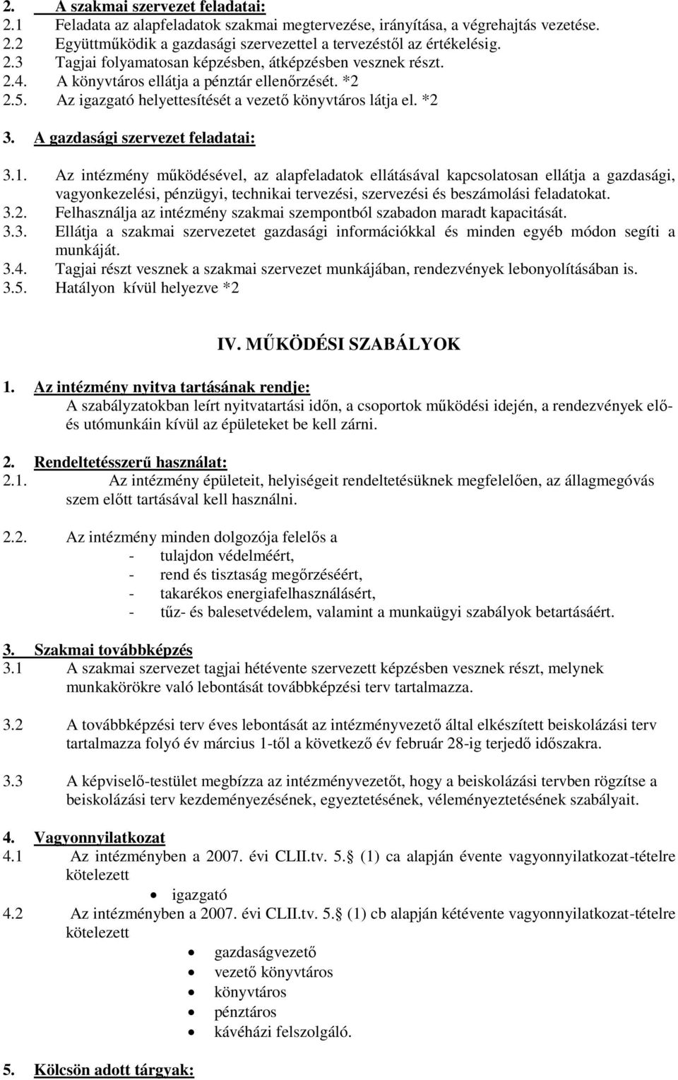 Az intézmény működésével, az alapfeladatok ellátásával kapcsolatosan ellátja a gazdasági, vagyonkezelési, pénzügyi, technikai tervezési, szervezési és beszámolási feladatokat. 3.2.