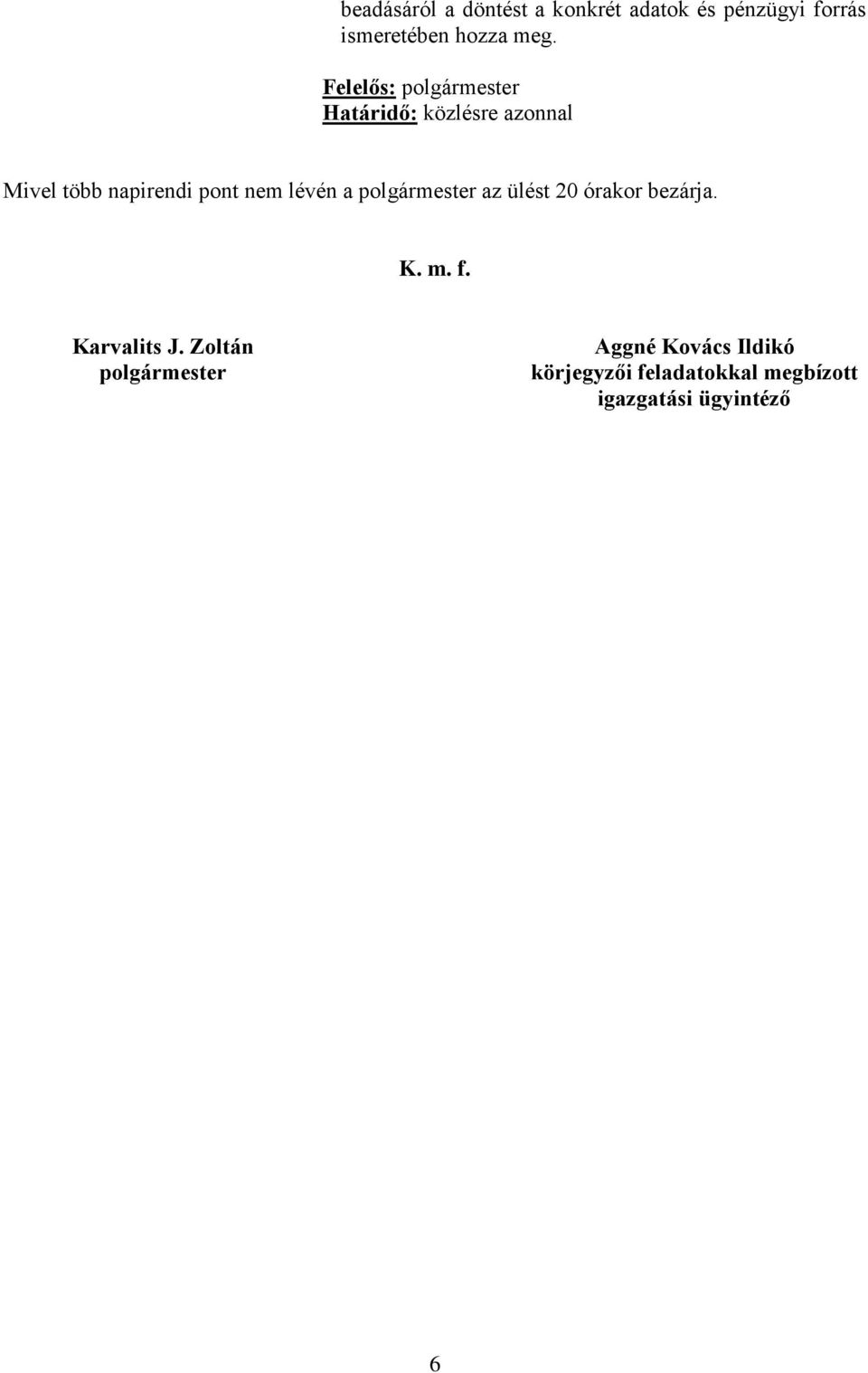 lévén a polgármester az ülést 20 órakor bezárja. K. m. f. Karvalits J.