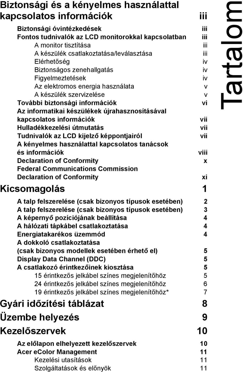 újrahasznosításával kapcsolatos információk Hulladékkezelési útmutatás Tudnivalók az LCD kijelző képpontjairól A kényelmes használattal kapcsolatos tanácsok és információk Declaration of Conformity