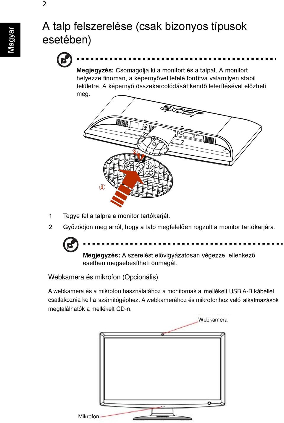 2 1 1 Tegye fel a talpra a monitor tartókarját. 2 Győződjön meg arról, hogy a talp megfelelően rögzült a monitor tartókarjára.