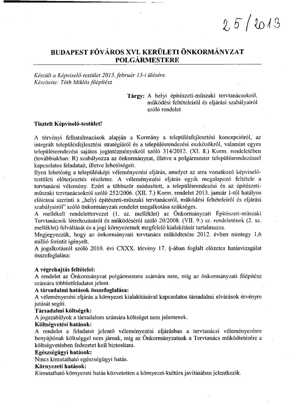 A törvényi felhatalmazások alapján a Kormány a településfejlesztési koncepcióról, az integrált településfejlesztési stratégiáról és a településrendezési eszközökről, valamint egyes településrendezési