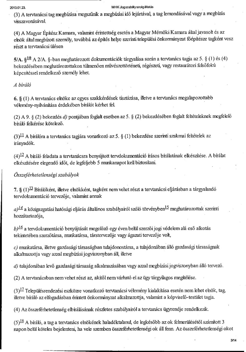 tagként vesz részt a tervtanácsi ülésen 5/A. A 2/A. -ban meghatározott dokumentációk tárgyalása során a tervtanács tagja az 5.