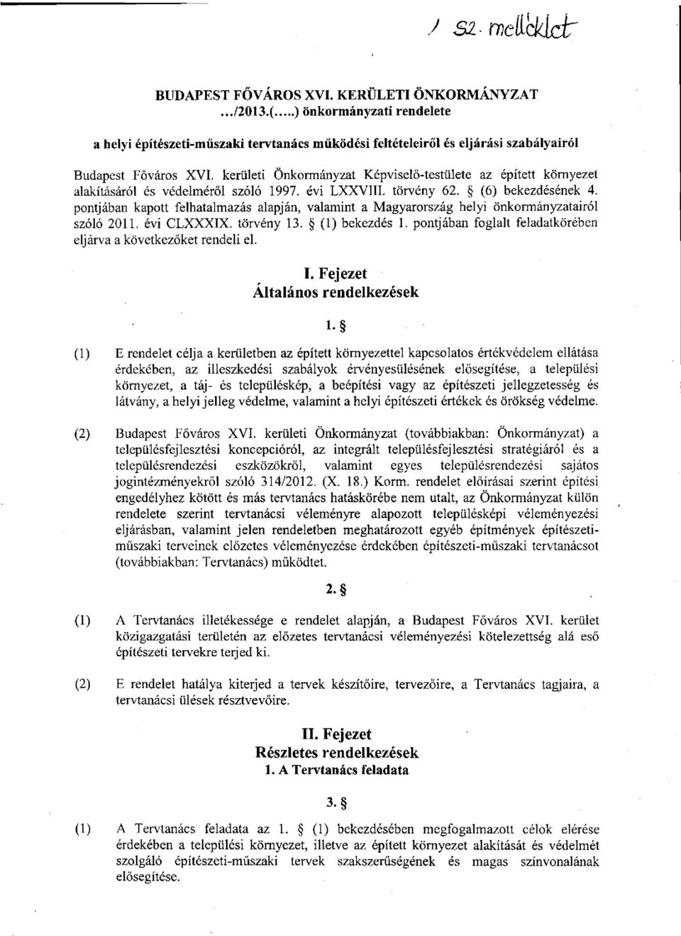 pontjában kapott felhatalmazás alapján, valamint a Magyarország helyi önkormányzatairól szóló 2011. évi CLXXXIX. törvény 13. (1) bekezdés 1.