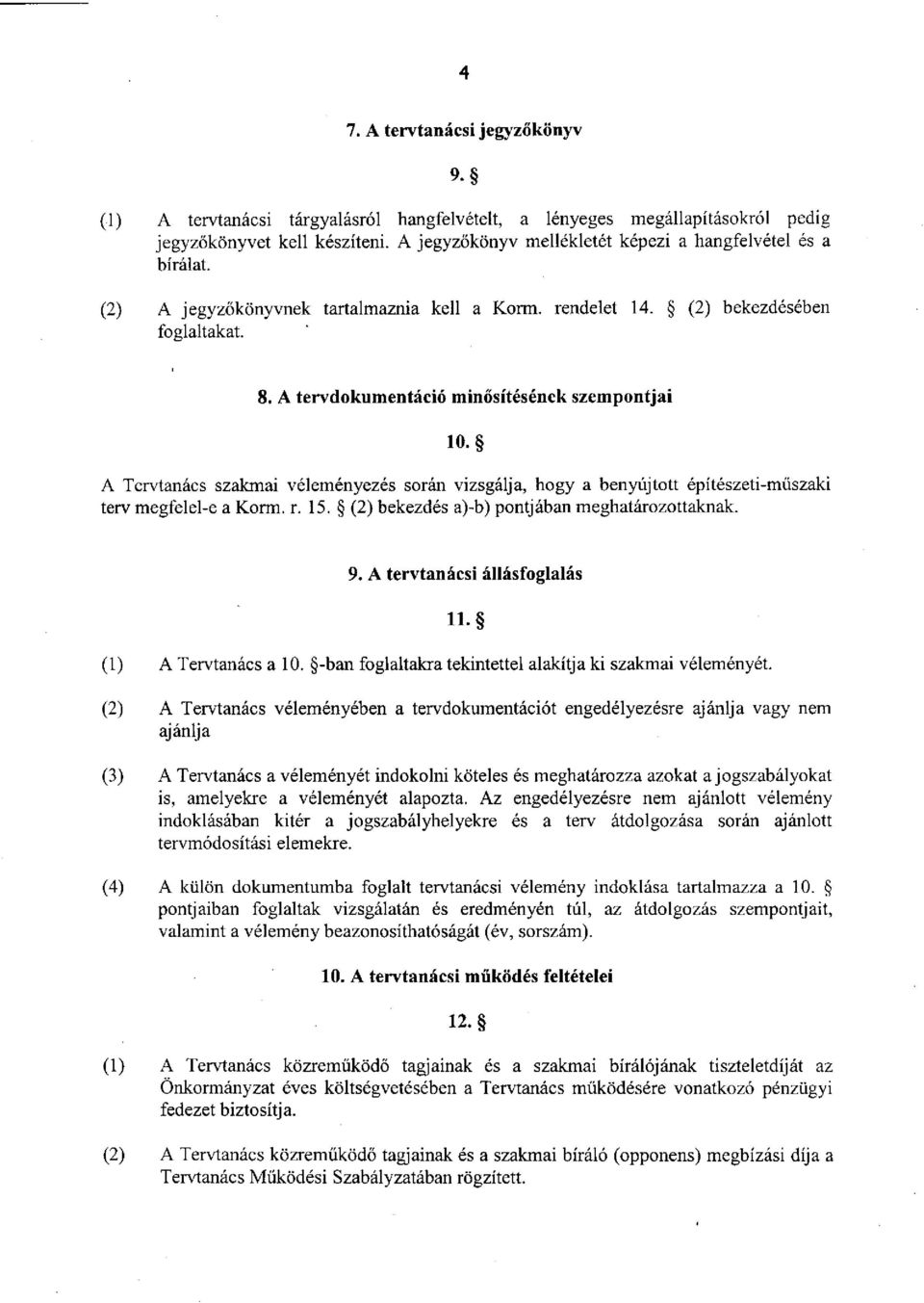 A tervdokumentáció minősítésének szempontjai 10. A Tervtanács szakmai véleményezés során vizsgálja, hogy a benyújtott építészeti-műszaki terv megfelel-e a Korm. r. 15.