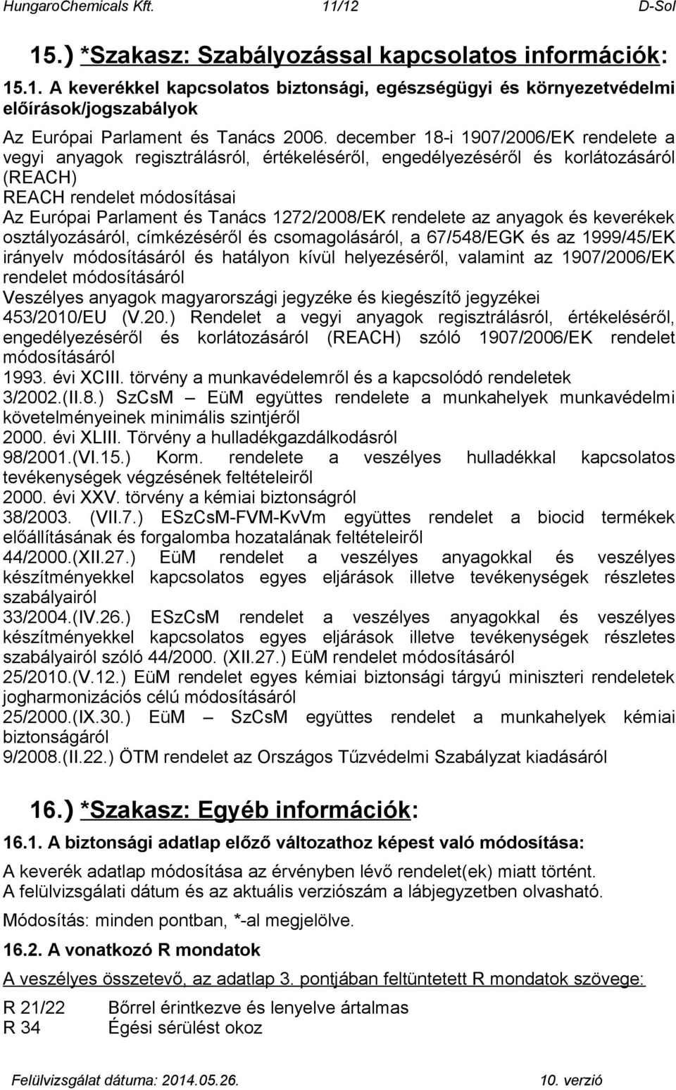 rendelete az anyagok és keverékek osztályozásáról, címkézéséről és csomagolásáról, a 67/548/EGK és az 1999/45/EK irányelv módosításáról és hatályon kívül helyezéséről, valamint az 1907/2006/EK