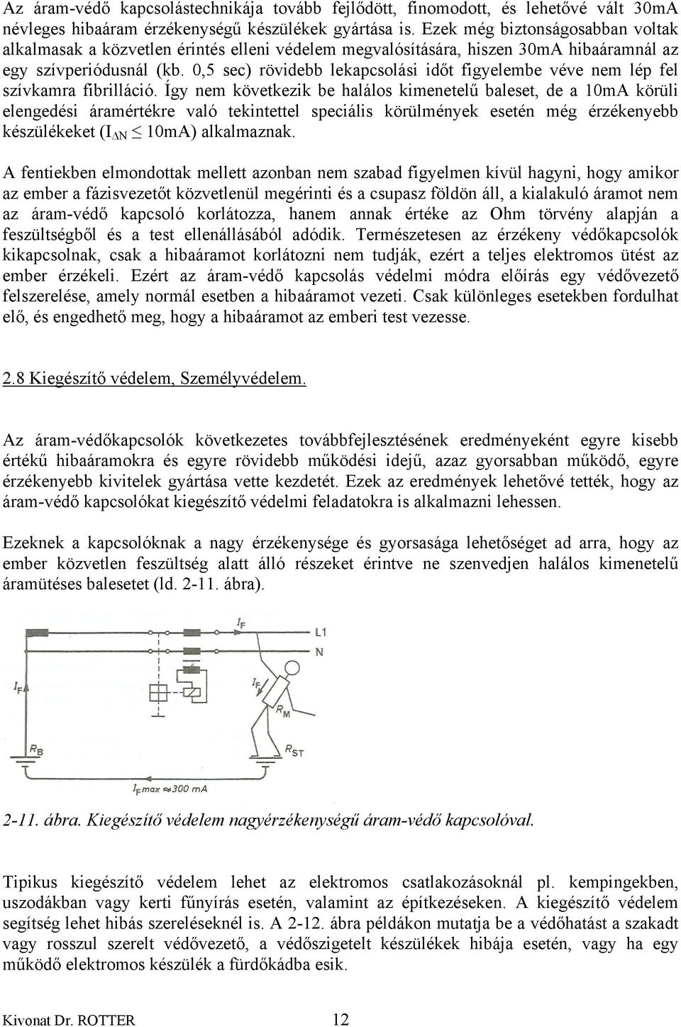 0,5 sec) rövidebb lekapcsolási időt figyelembe véve nem lép fel szívkamra fibrilláció.